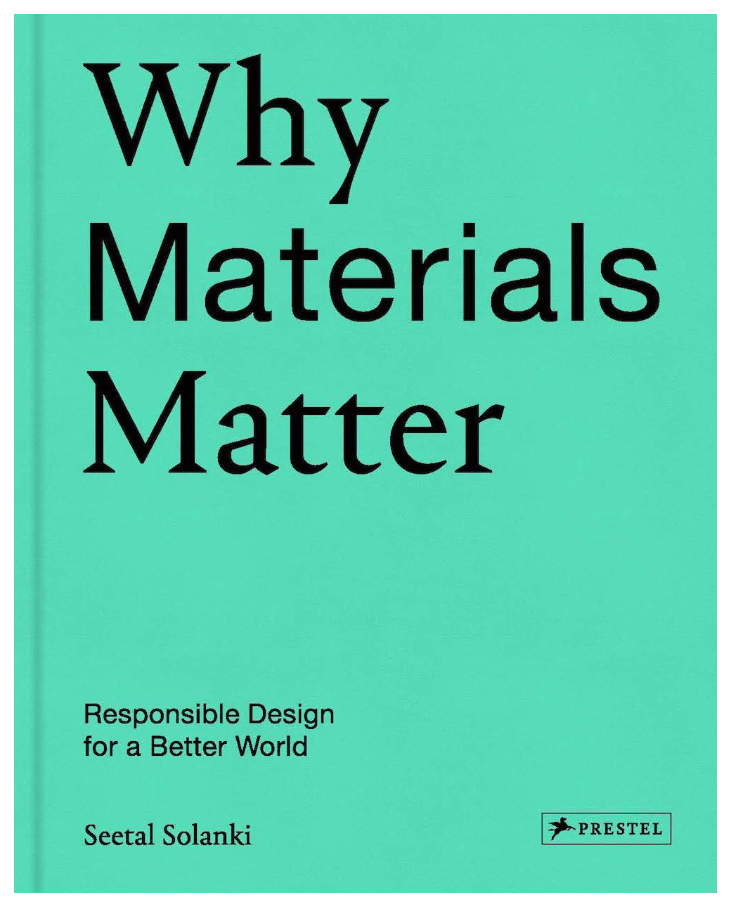 

Why Materials Matter; Responsible Design for a Better World
