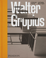 Walter Gropius: An Illustrated Biography 