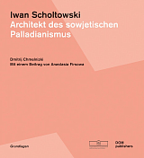 Iwan Scholtowski.  Architekt des sowjetischen Palladianismus