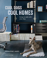 Cool Dogs,  Cool Homes: Living in Style with Your Dog