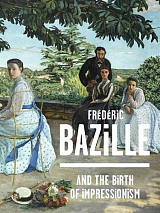 Frederic Bazille and the Birth of Impressionism