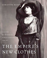 The Empire's New Clothes.  A History of the Russian Fashion Industry,  1700-1917