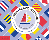 Alpha,  Bravo,  Charlie: The Complete Book of Nautical Codes