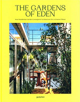 The Gardens of Eden: New Residential Garden Concepts and Architecture for a Greener Planet