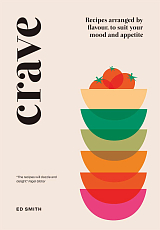 Crave: Recipes Arranged by Flavour,  to Suit Your Mood and Appetite