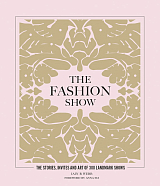 The Fashion Show: The stories,  invites and art of 300 landmark shows