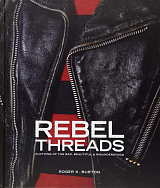 Rebel Threads: Clothing of the Bad,  Beautiful & Misunderstood