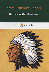 The Last of the Mohicans = Последний из Могикан: на англ.  яз.  Cooper J.  F. 