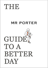 The Mr Porter Guide to a Better Day