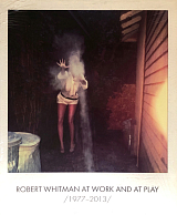 Robert Whitman at work and at play 1977-2013