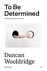 To Be Determined: Photography and the Future (Essay No.  1)