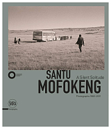 Santu Mofokeng: A Silent Solitude - Photographs 1982-2011