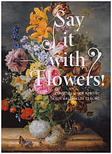 Say It with Flowers! : Viennese Flower Painting from Waldmuller to Klimt