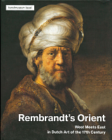 Rembrandt's Orient.  West Meets East in Dutch Art of the 17th Century