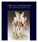 Fragile Diplomacy.  Meissen Porcelain for European Courts