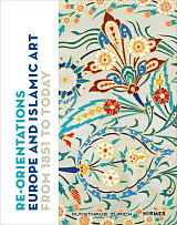 Re-Orientations: Europe and Islamic Art from 1851 to Today