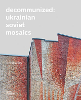 Decommunized: Ukranian Soviet Mosaics