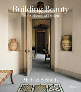 Michael S.  Smith: Building Beauty - The Alchemy of Design