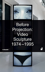 Before Projection: Video Sculpture 1974 - 1995