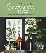 Botanical Style: Inspirational decorating with nature,  plants and florals