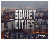 Soviet Cities: Labour,  Life & Leisure