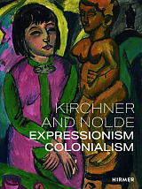 Kirchner and Nolde: Art.  Power.  Colonialism