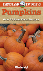 Pumpkins: Over 75 Farm Fresh Recipes by Anna Krusinski