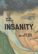 On the Verge of Insanity: Van Gogh and His Illness