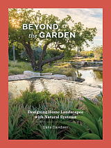 Beyond the Garden.  Designing Home Landscapes with Natural Systems