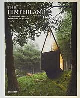 The Hinterland: Cabins,  Love Shacks and Other Hide-Outs
