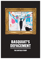 Basquiat's Defacement: The Untold Story