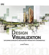 Design Visualization: Exploring Design Visualization Through the Art Fundamentals