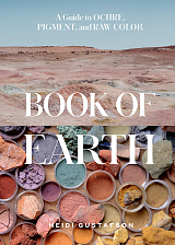 Book of Earth: A Guide to Ochre,  Pigment,  and Raw Color