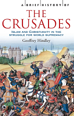 A Brief History of the Crusades: Islam & Christianity in the struggle for world supremacy