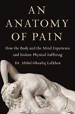 An Anatomy of Pain: How the Body and the Mind Experience and Endure Physical Suffering