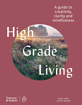 High Grade Living : A guide to creativity,  clarity and mindfulness