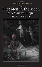 The First Men in the Moon & A Modern Utopia