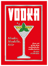 Vodka: Shake,  Muddle,  Stir by Dan Jones