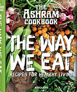 The Ashram Cookbook: The Way We Eat.  Recipes for Healthy Living