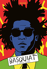Basquiat: An Illustrated Biography