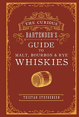 The Curious Bartender's Guide to Malt,  Bourbon & Rye Whiskies