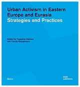 Strategies and Practices.  Urban Activism in Eastern Europe and Eurasia