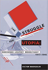 The Struggle for Utopia: Rodchenko,  Lissitzky,  Moholy-Nagy,  1917-1946