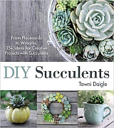 DIY Succulents: From Placecards to Wreaths,  35 Ideas for Creative Succulent Projects