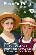 Pollyanna: The First Glad Book.  Pollyanna Grows Up: The Second Glad Book