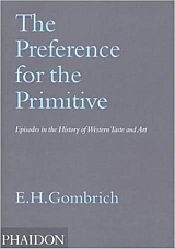 The Preference for the Primitive: Episodes in the History of Western Taste and Art